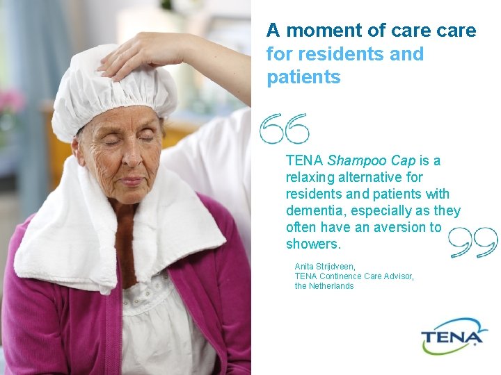 A moment of care for residents and patients TENA Shampoo Cap is a relaxing