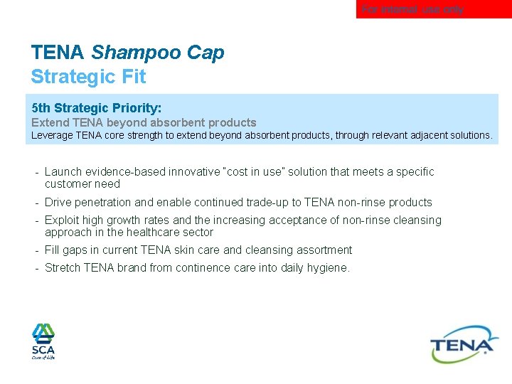 TENA Shampoo Cap Strategic Fit 5 th Strategic Priority: Extend TENA beyond absorbent products