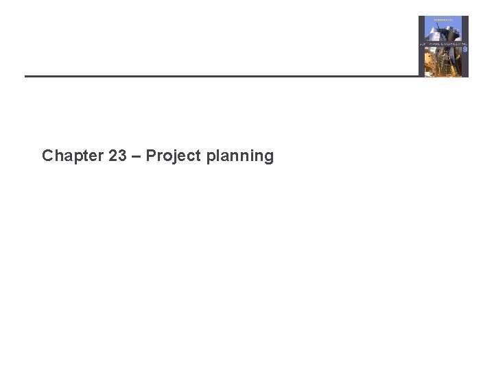 Chapter 23 – Project planning 