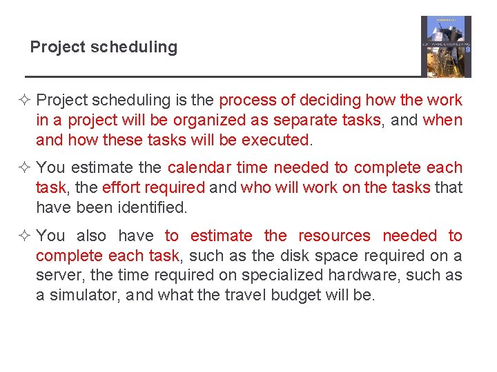 Project scheduling ² Project scheduling is the process of deciding how the work in