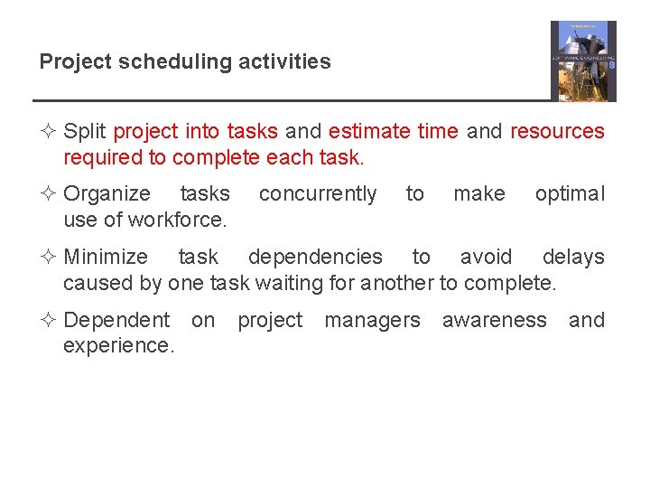 Project scheduling activities ² Split project into tasks and estimate time and resources required