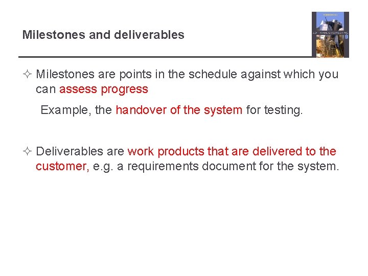 Milestones and deliverables ² Milestones are points in the schedule against which you can