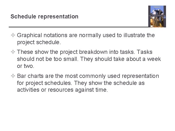 Schedule representation ² Graphical notations are normally used to illustrate the project schedule. ²