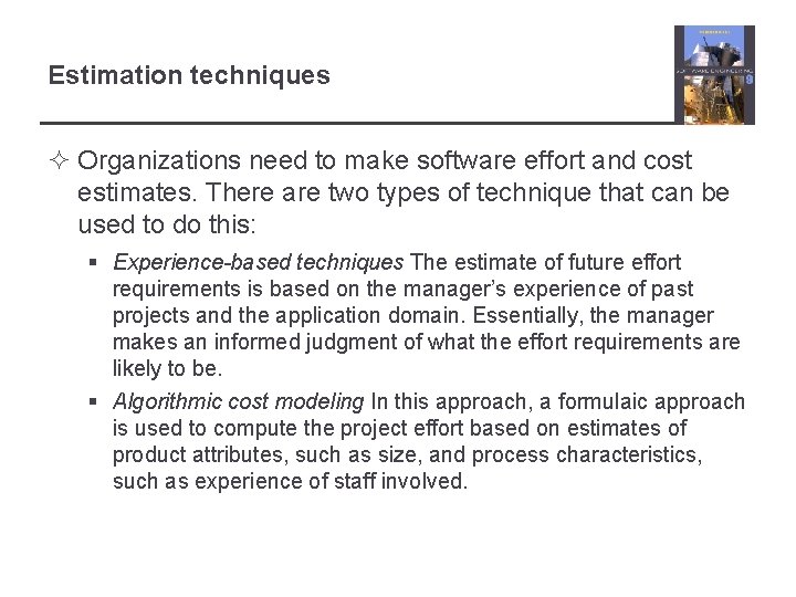 Estimation techniques ² Organizations need to make software effort and cost estimates. There are