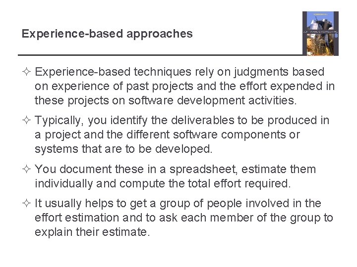 Experience-based approaches ² Experience-based techniques rely on judgments based on experience of past projects