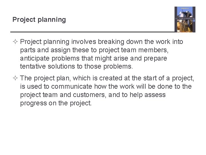 Project planning ² Project planning involves breaking down the work into parts and assign