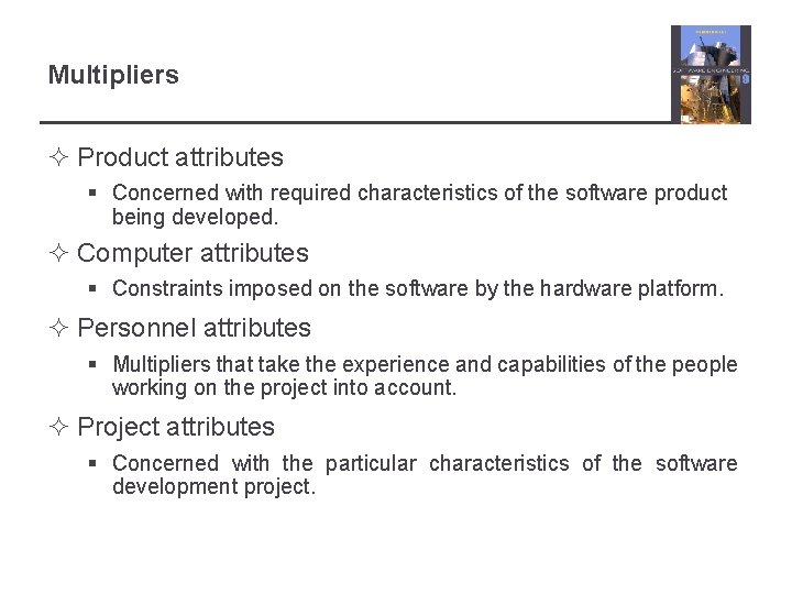 Multipliers ² Product attributes § Concerned with required characteristics of the software product being