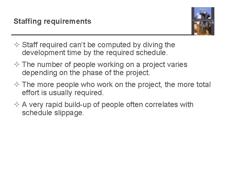 Staffing requirements ² Staff required can’t be computed by diving the development time by