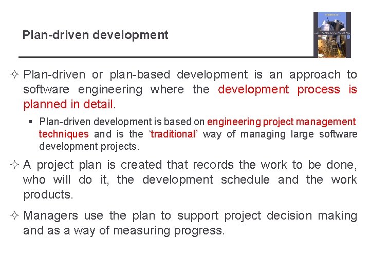 Plan-driven development ² Plan-driven or plan-based development is an approach to software engineering where