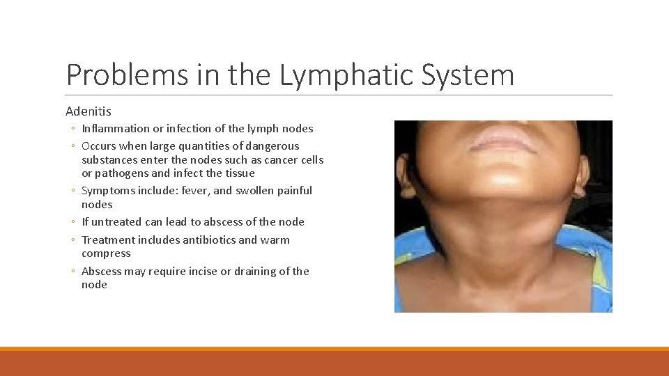 Problems in the Lymphatic System Adenitis ◦ Inflammation or infection of the lymph nodes