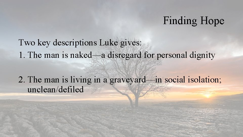 Finding Hope Two key descriptions Luke gives: 1. The man is naked—a disregard for