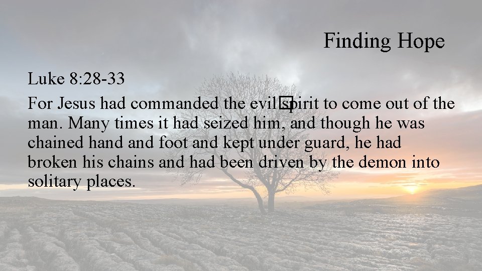 Finding Hope Luke 8: 28 -33 For Jesus had commanded the evil� spirit to