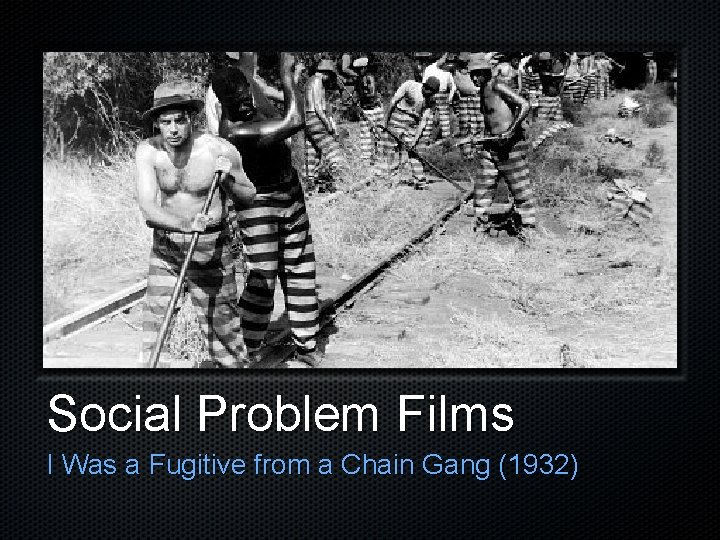 Social Problem Films I Was a Fugitive from a Chain Gang (1932) 
