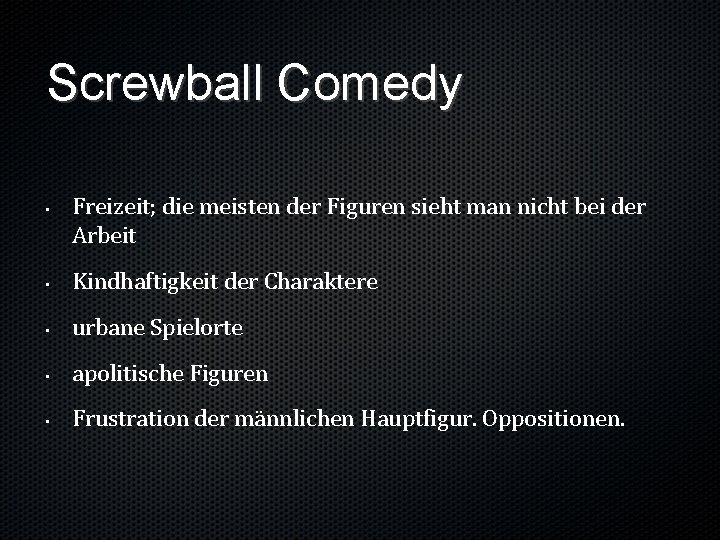 Screwball Comedy • Freizeit; die meisten der Figuren sieht man nicht bei der Arbeit