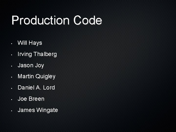 Production Code • Will Hays • Irving Thalberg • Jason Joy • Martin Quigley