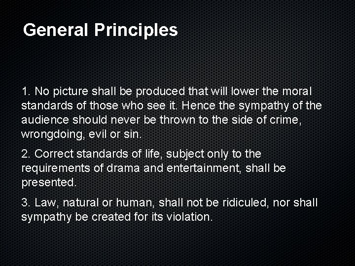 General Principles 1. No picture shall be produced that will lower the moral standards