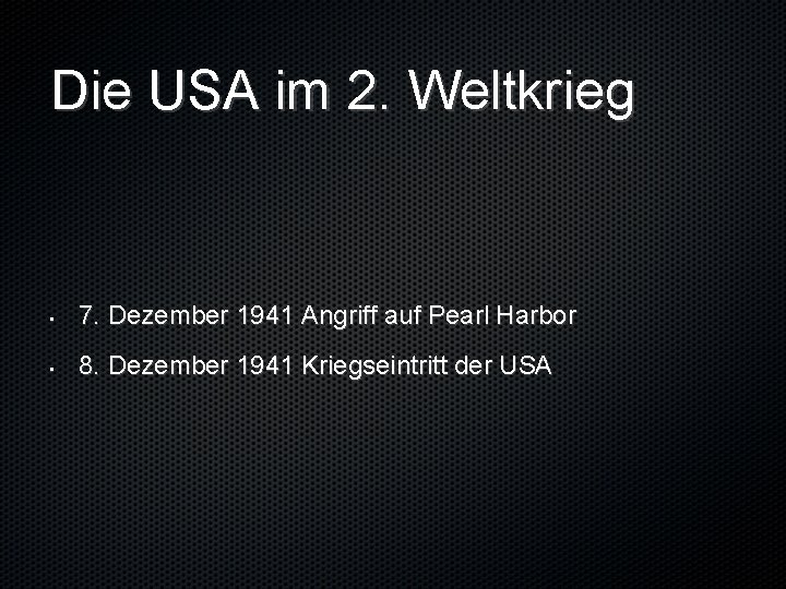 Die USA im 2. Weltkrieg • 7. Dezember 1941 Angriff auf Pearl Harbor •