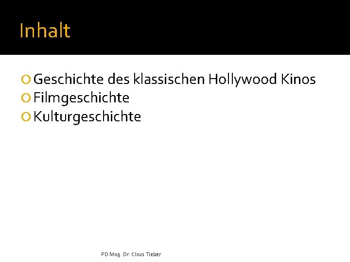 Inhalt ¡ Geschichte des klassischen Hollywood Kinos ¡ Filmgeschichte ¡ Kulturgeschichte PD Mag. Dr.