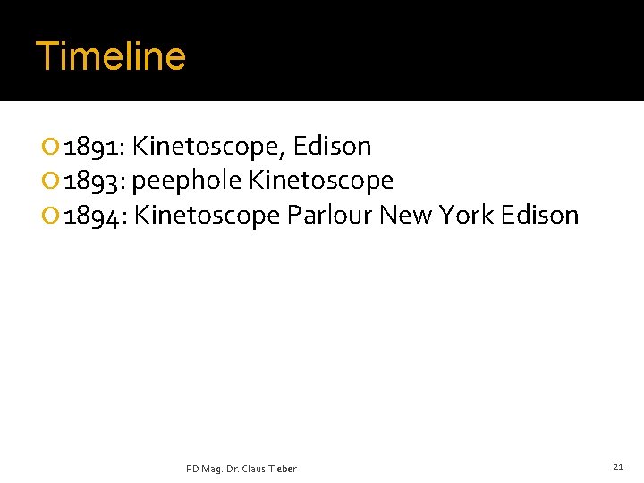 Timeline ¡ 1891: Kinetoscope, Edison ¡ 1893: peephole Kinetoscope ¡ 1894: Kinetoscope Parlour New