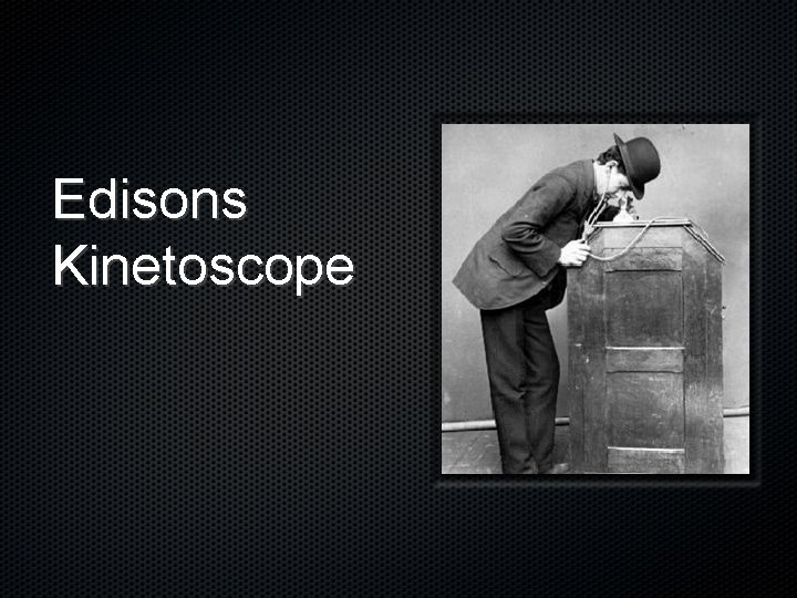 Edisons Kinetoscope 