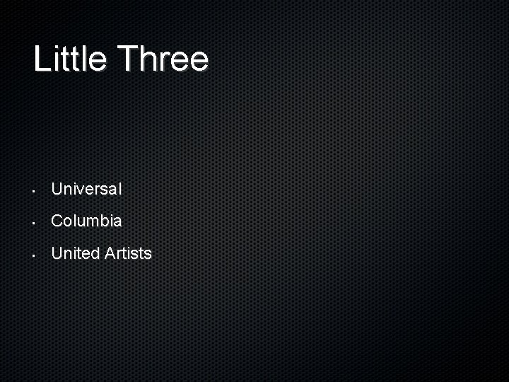Little Three • Universal • Columbia • United Artists 