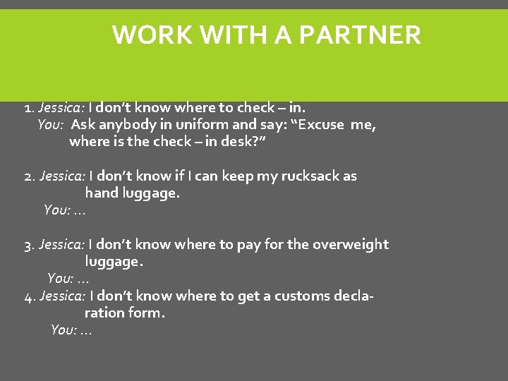 WORK WITH A PARTNER 1. Jessica: I don’t know where to check – in.