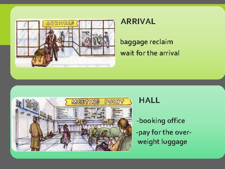 ARRIVAL • baggage reclaim • wait for the arrival HALL • -booking office •