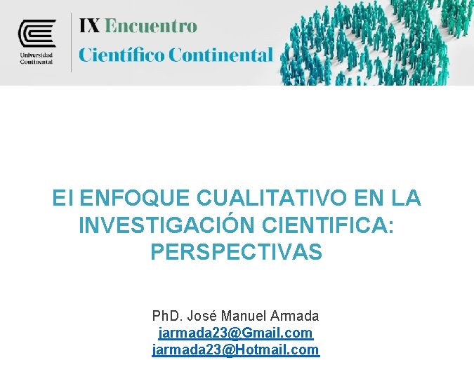 El ENFOQUE CUALITATIVO EN LA INVESTIGACIÓN CIENTIFICA: PERSPECTIVAS Ph. D. José Manuel Armada jarmada