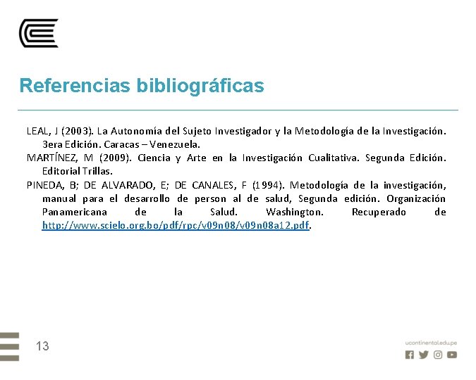 Referencias bibliográficas LEAL, J (2003). La Autonomía del Sujeto Investigador y la Metodología de