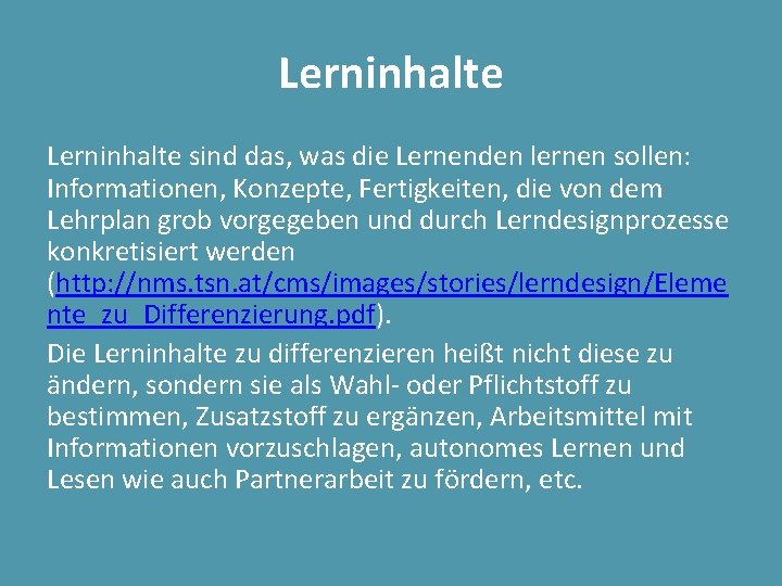 Lerninhalte sind das, was die Lernenden lernen sollen: Informationen, Konzepte, Fertigkeiten, die von dem