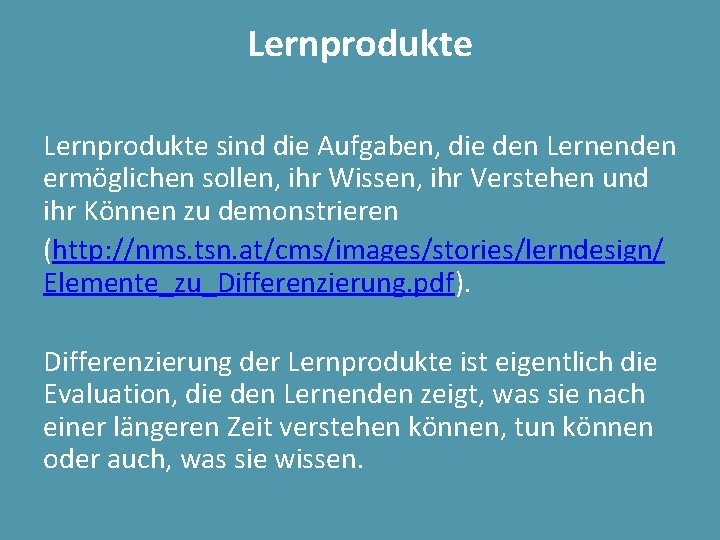 Lernprodukte sind die Aufgaben, die den Lernenden ermöglichen sollen, ihr Wissen, ihr Verstehen und