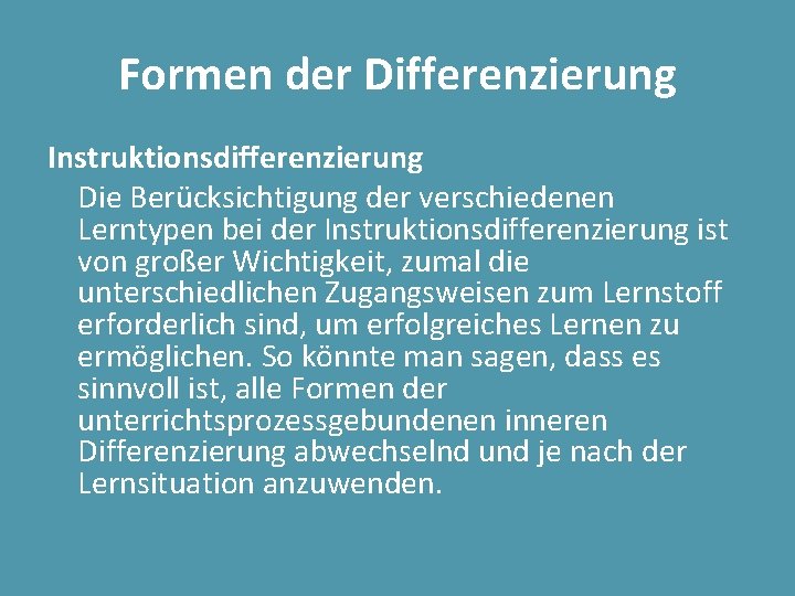 Formen der Differenzierung Instruktionsdifferenzierung Die Berücksichtigung der verschiedenen Lerntypen bei der Instruktionsdifferenzierung ist von