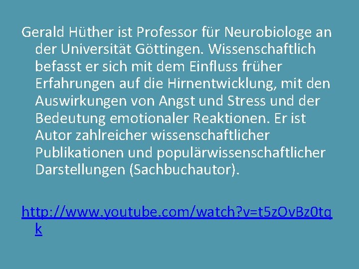 Gerald Hüther ist Professor für Neurobiologe an der Universität Göttingen. Wissenschaftlich befasst er sich