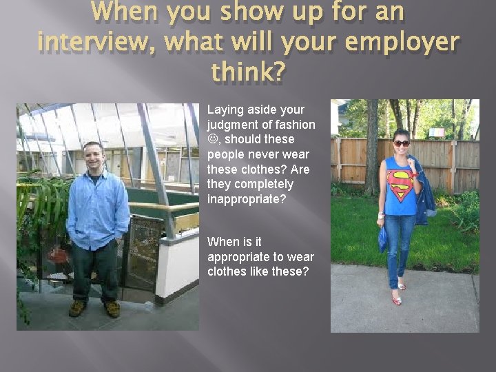 When you show up for an interview, what will your employer think? Laying aside