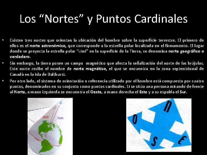 Los “Nortes” y Puntos Cardinales • • • Existen tres nortes que orientan la