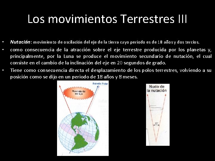 Los movimientos Terrestres III • • • Nutación: movimiento de oscilación del eje de