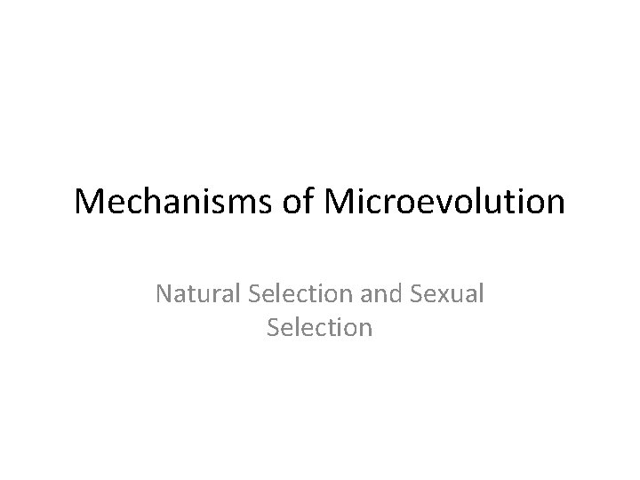 Mechanisms of Microevolution Natural Selection and Sexual Selection 
