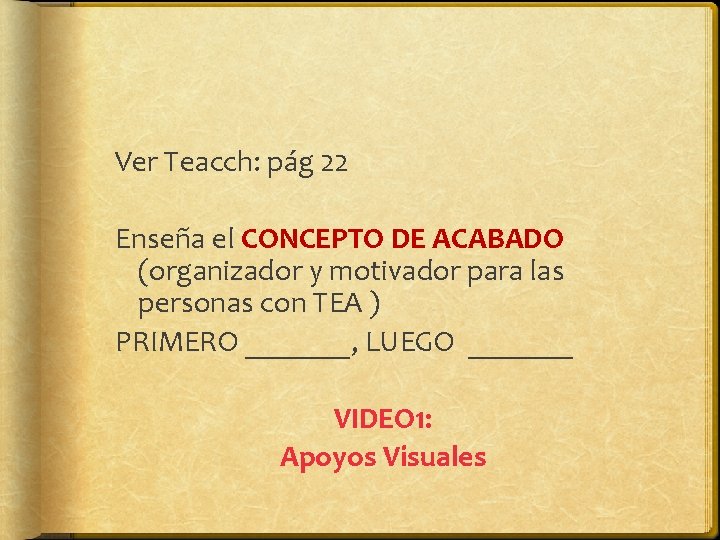 Ver Teacch: pág 22 Enseña el CONCEPTO DE ACABADO (organizador y motivador para las Ver Teacch: pág 22 Enseña el CONCEPTO DE ACABADO (organizador y motivador para las