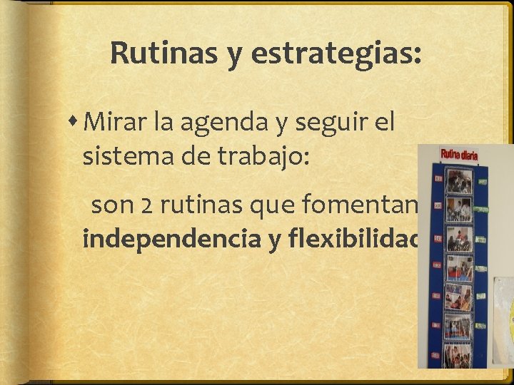 Rutinas y estrategias: Mirar la agenda y seguir el sistema de trabajo: son 2 Rutinas y estrategias: Mirar la agenda y seguir el sistema de trabajo: son 2
