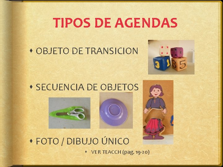 TIPOS DE AGENDAS OBJETO DE TRANSICION SECUENCIA DE OBJETOS FOTO / DIBUJO ÚNICO VER TIPOS DE AGENDAS OBJETO DE TRANSICION SECUENCIA DE OBJETOS FOTO / DIBUJO ÚNICO VER