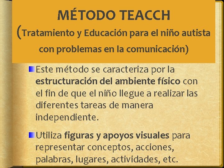 MÉTODO TEACCH (Tratamiento y Educación para el niño autista con problemas en la comunicación) MÉTODO TEACCH (Tratamiento y Educación para el niño autista con problemas en la comunicación)