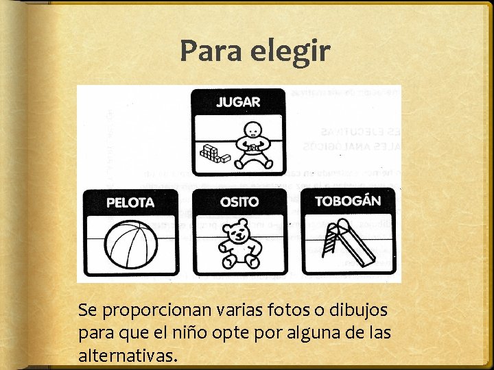 Para elegir Se proporcionan varias fotos o dibujos para que el niño opte por Para elegir Se proporcionan varias fotos o dibujos para que el niño opte por