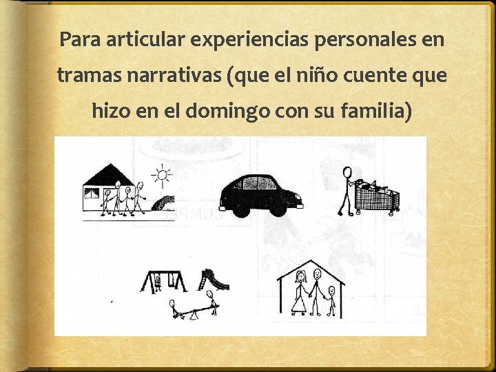 Para articular experiencias personales en tramas narrativas (que el niño cuente que hizo en Para articular experiencias personales en tramas narrativas (que el niño cuente que hizo en