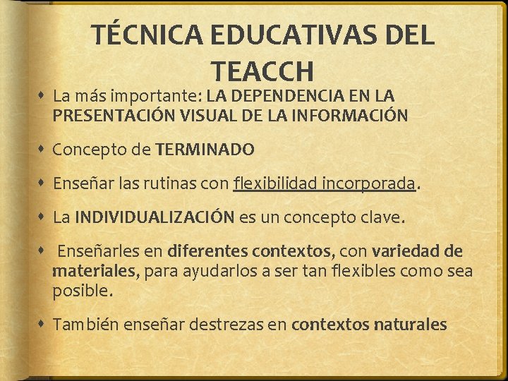 TÉCNICA EDUCATIVAS DEL TEACCH La más importante: LA DEPENDENCIA EN LA PRESENTACIÓN VISUAL DE TÉCNICA EDUCATIVAS DEL TEACCH La más importante: LA DEPENDENCIA EN LA PRESENTACIÓN VISUAL DE
