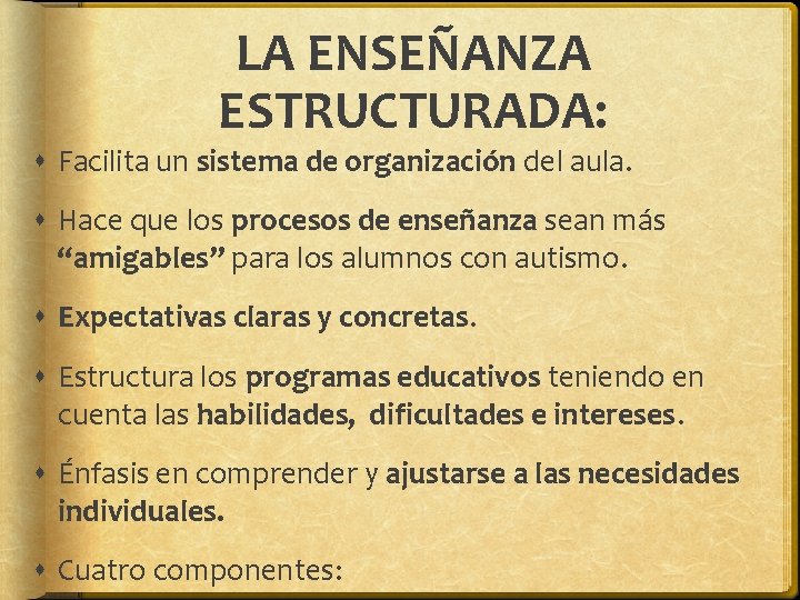 LA ENSEÑANZA ESTRUCTURADA: Facilita un sistema de organización del aula. Hace que los procesos LA ENSEÑANZA ESTRUCTURADA: Facilita un sistema de organización del aula. Hace que los procesos