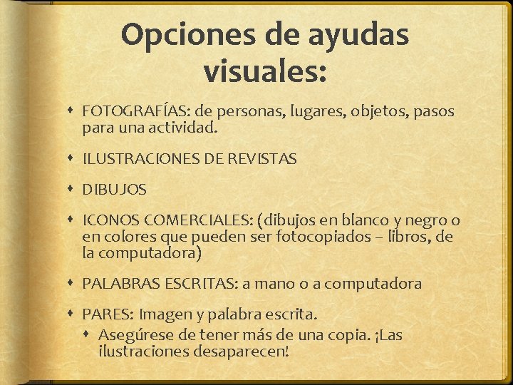 Opciones de ayudas visuales: FOTOGRAFÍAS: de personas, lugares, objetos, pasos para una actividad. ILUSTRACIONES Opciones de ayudas visuales: FOTOGRAFÍAS: de personas, lugares, objetos, pasos para una actividad. ILUSTRACIONES