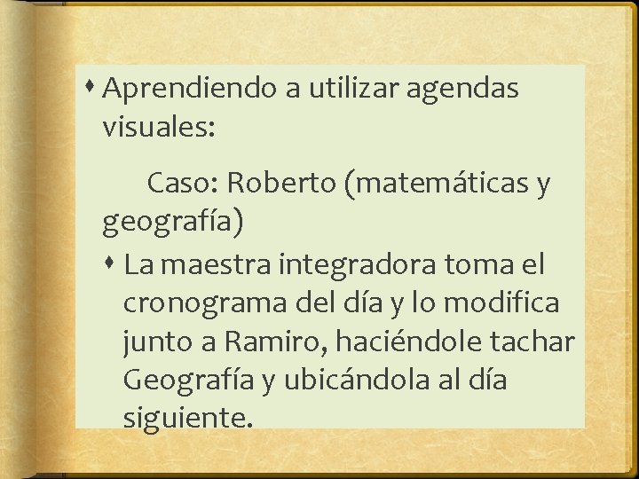 Aprendiendo a utilizar agendas visuales: Caso: Roberto (matemáticas y geografía) La maestra integradora Aprendiendo a utilizar agendas visuales: Caso: Roberto (matemáticas y geografía) La maestra integradora