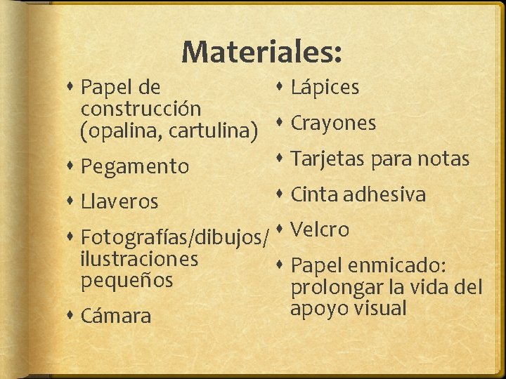 Materiales: Papel de Lápices construcción (opalina, cartulina) Crayones Tarjetas para notas Pegamento Llaveros Cinta Materiales: Papel de Lápices construcción (opalina, cartulina) Crayones Tarjetas para notas Pegamento Llaveros Cinta