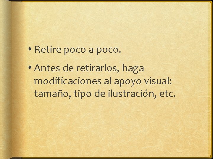 Retire poco a poco. Antes de retirarlos, haga modificaciones al apoyo visual: tamaño, Retire poco a poco. Antes de retirarlos, haga modificaciones al apoyo visual: tamaño,