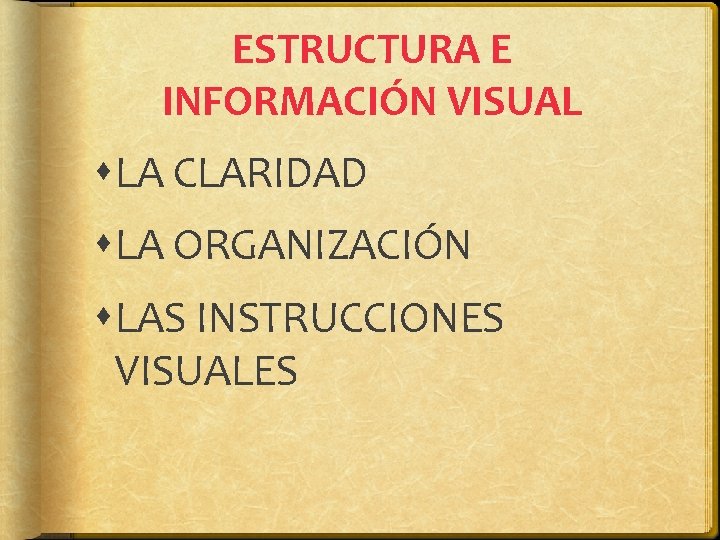 ESTRUCTURA E INFORMACIÓN VISUAL LA CLARIDAD LA ORGANIZACIÓN LAS INSTRUCCIONES VISUALES ESTRUCTURA E INFORMACIÓN VISUAL LA CLARIDAD LA ORGANIZACIÓN LAS INSTRUCCIONES VISUALES